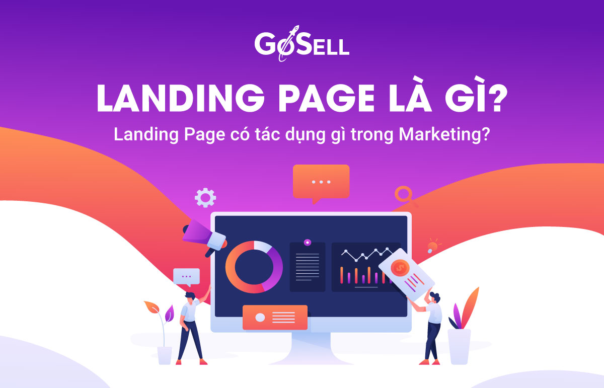 Landing Page là gì? Landing Page có tác dụng gì trong Marketing?