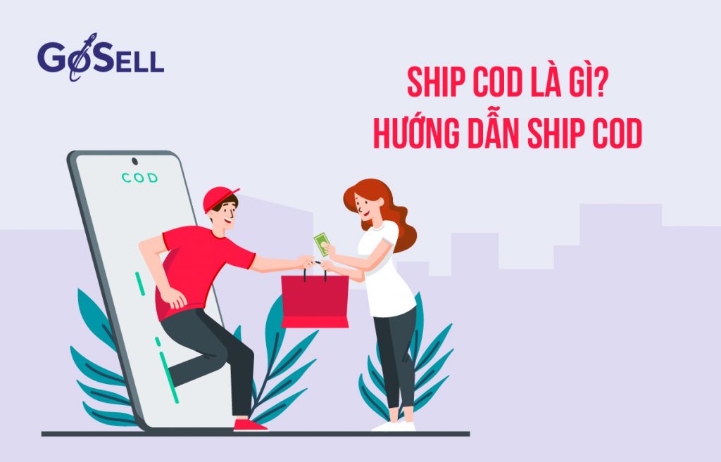 Ship COD là gì? Hướng dẫn vận chuyển hàng hóa