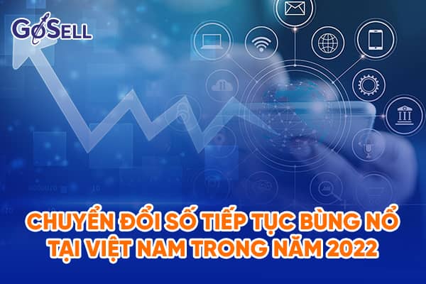 Chuyển đổi số tiếp tục bùng nổ tại Việt Nam trong năm 2022