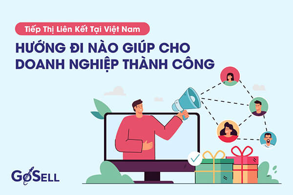 Tiếp thị liên kết tại Việt Nam - Hướng đi nào giúp doanh nghiệp thành công