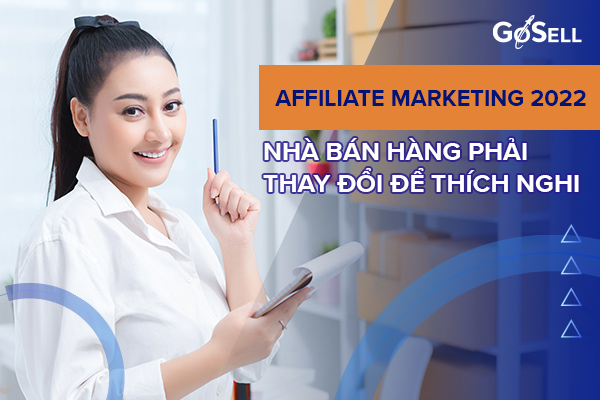 Trong năm 2022, Affiliate Marketing được dự đoán sẽ là một trong những giải pháp hàng đầu giúp doanh nghiệp Việt Nam tăng trưởng mạnh mẽ. 