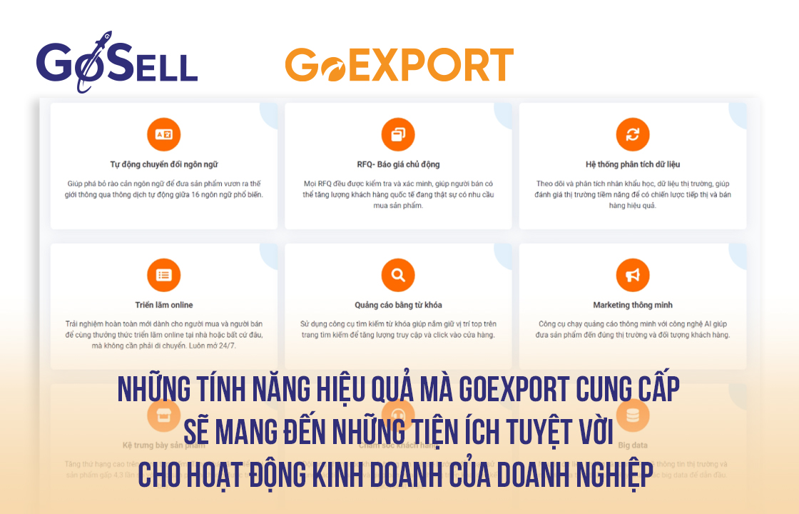 Những tính năng hiệu quả mà GoEXPORT cung cấp sẽ mang đến những tiện ích tuyệt vời cho hoạt động kinh doanh của doanh nghiệp 