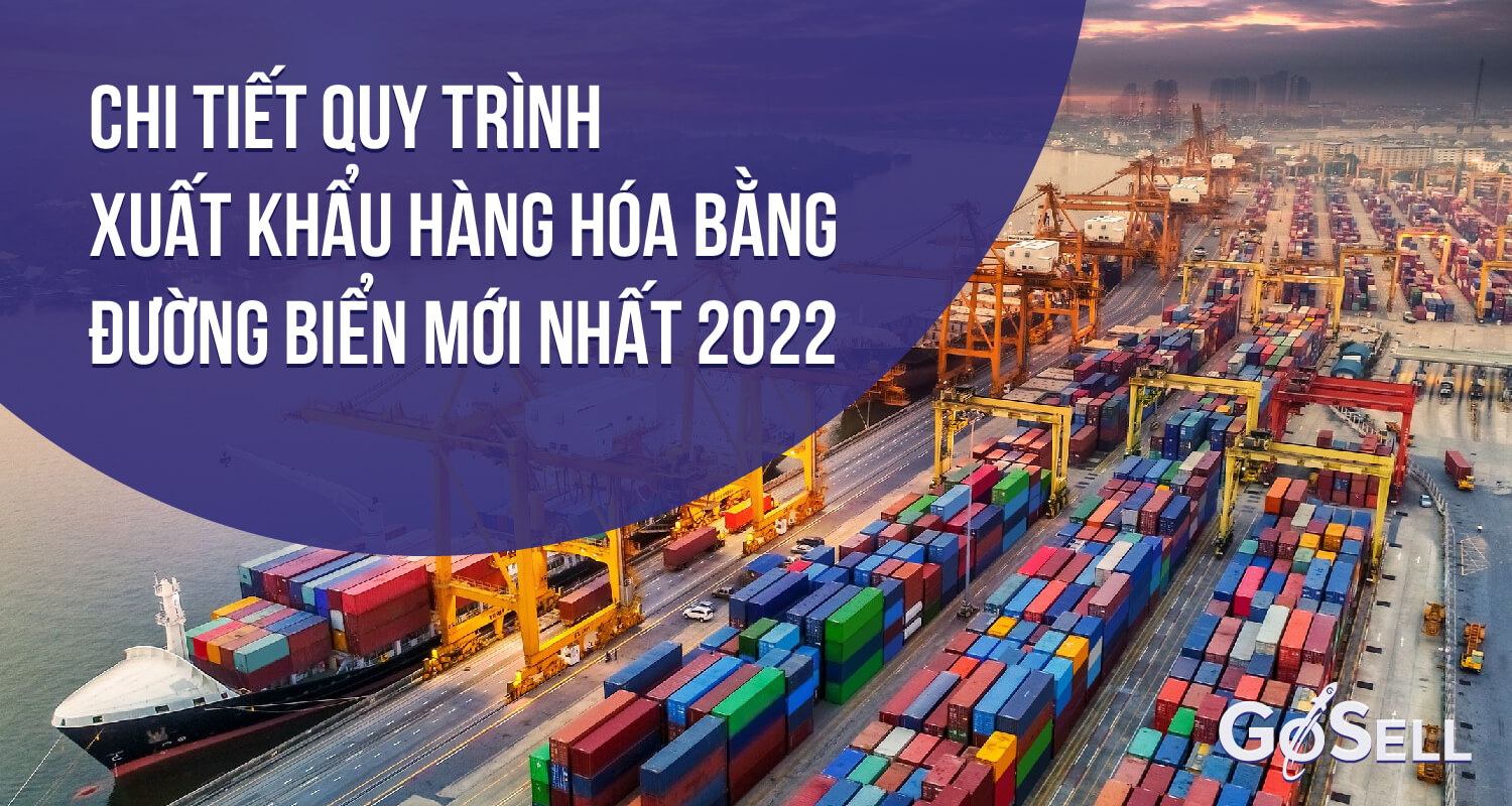 Chi tiết quy trình xuất khẩu hàng hóa bằng đường biển mới nhất 2022