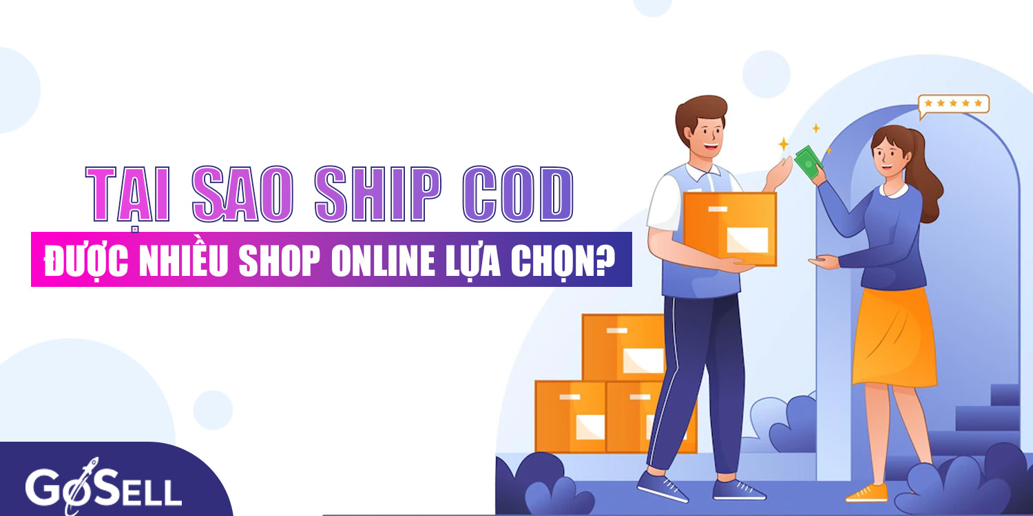 Tại sao ship COD được nhiều shop online lựa chọn?