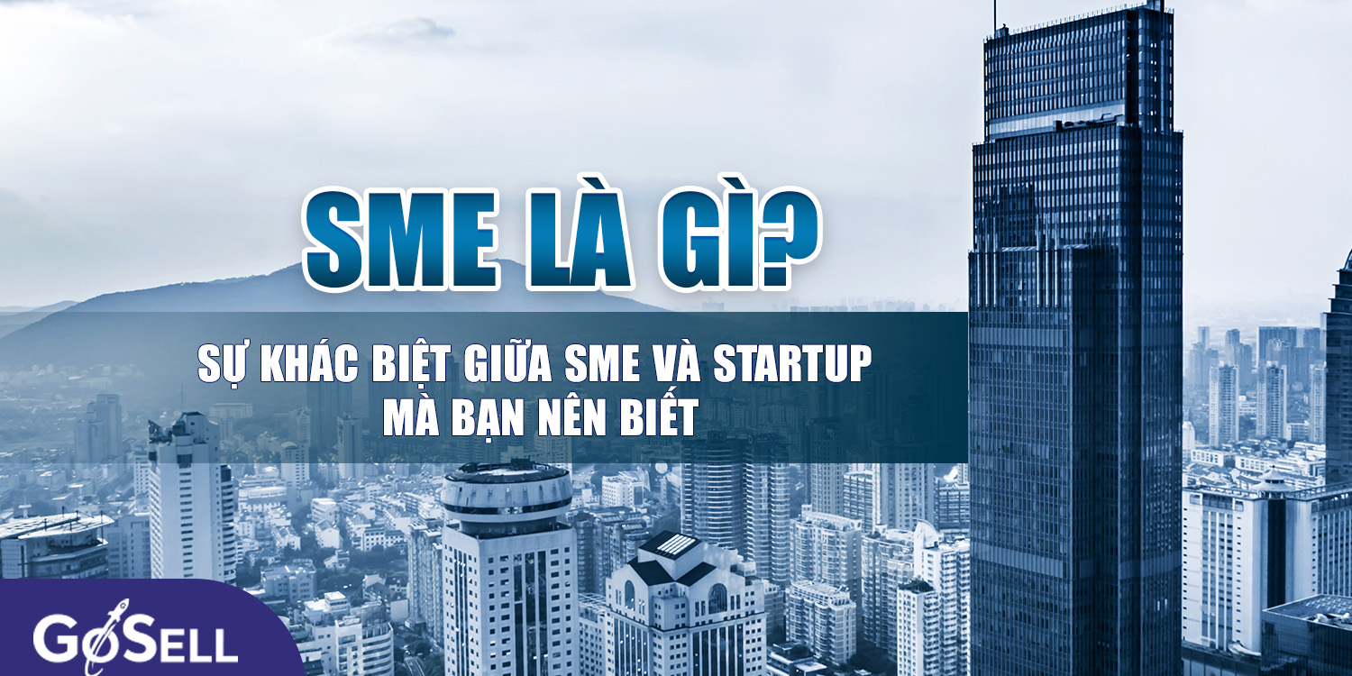 SME là gì? Sự khác biệt giữa SME và Startup mà bạn nên biết