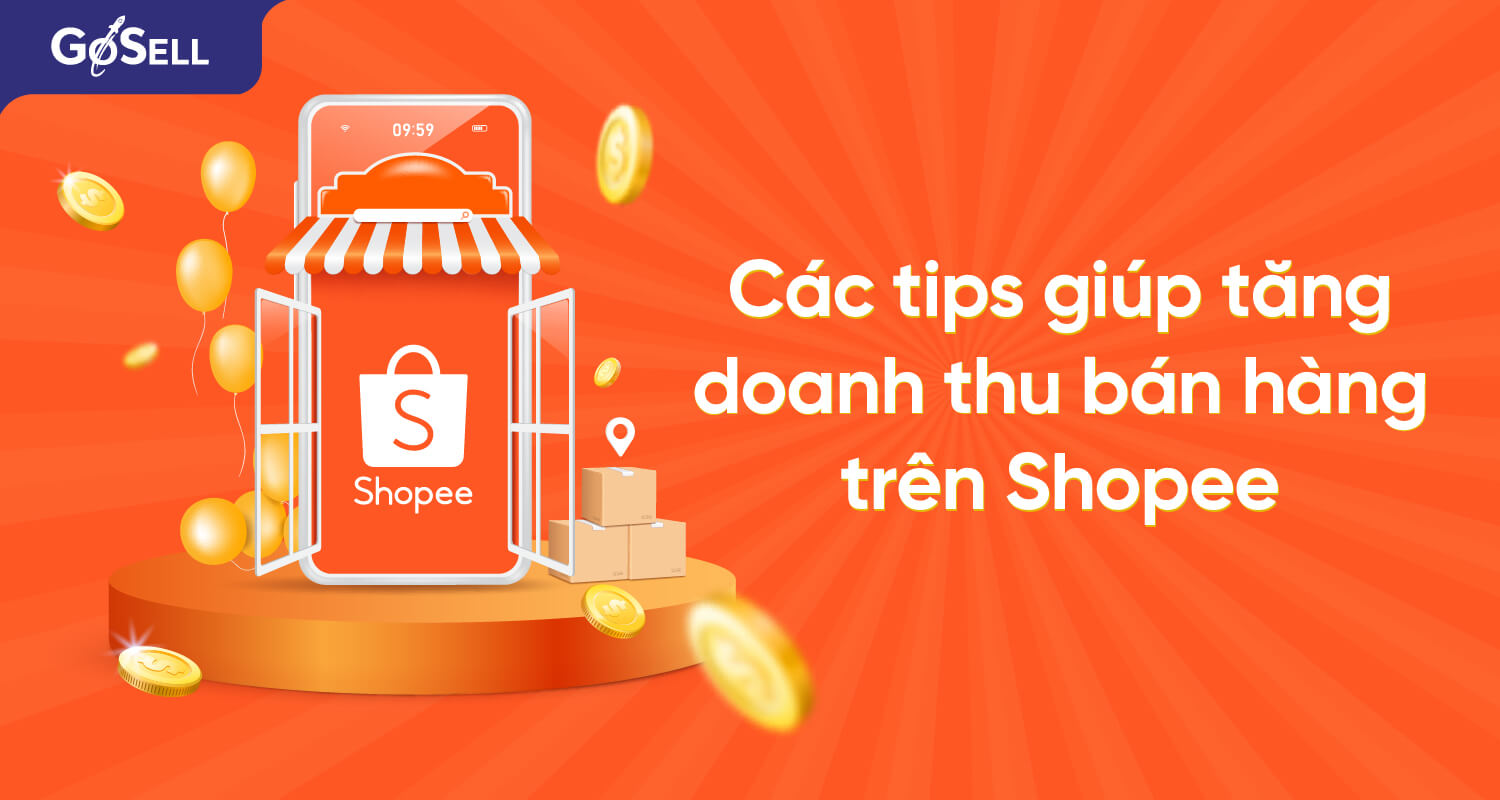 Tổng hợp các tips giúp tăng doanh thu bán hàng trên Shopee