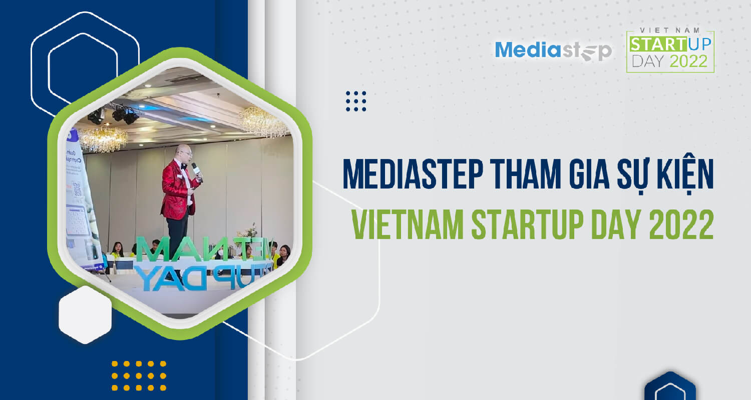 Công ty Mediastep Software Việt Nam tham gia sự kiện Vietnam Startup Day 2022