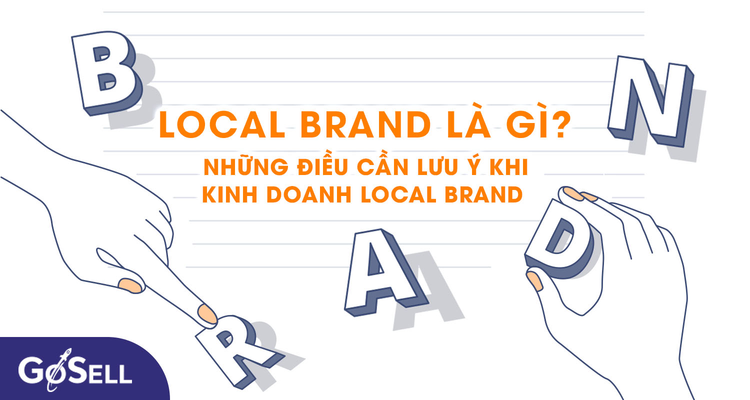Local Brand là gì? Những điều cần lưu ý khi kinh doanh Local Brand
