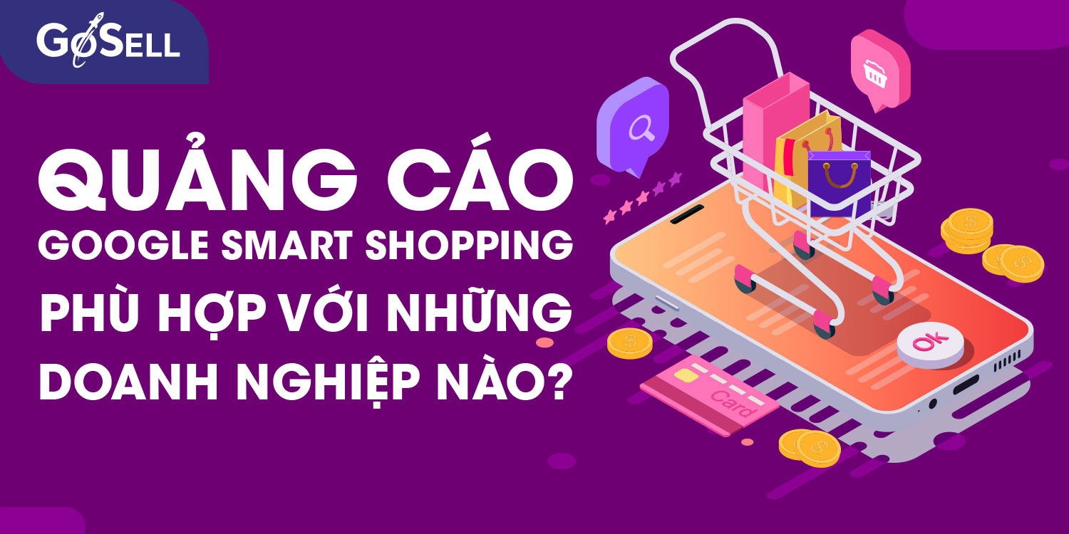 Quảng cáo Google Smart Shopping phù hợp với những doanh nghiệp nào?