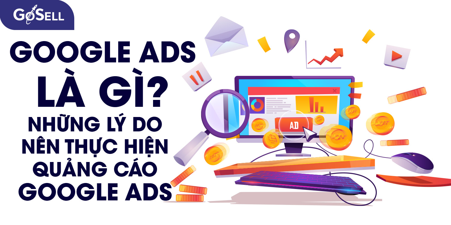 Google Ads là gì? Những lý do nên thực hiện quảng cáo Google Ads
