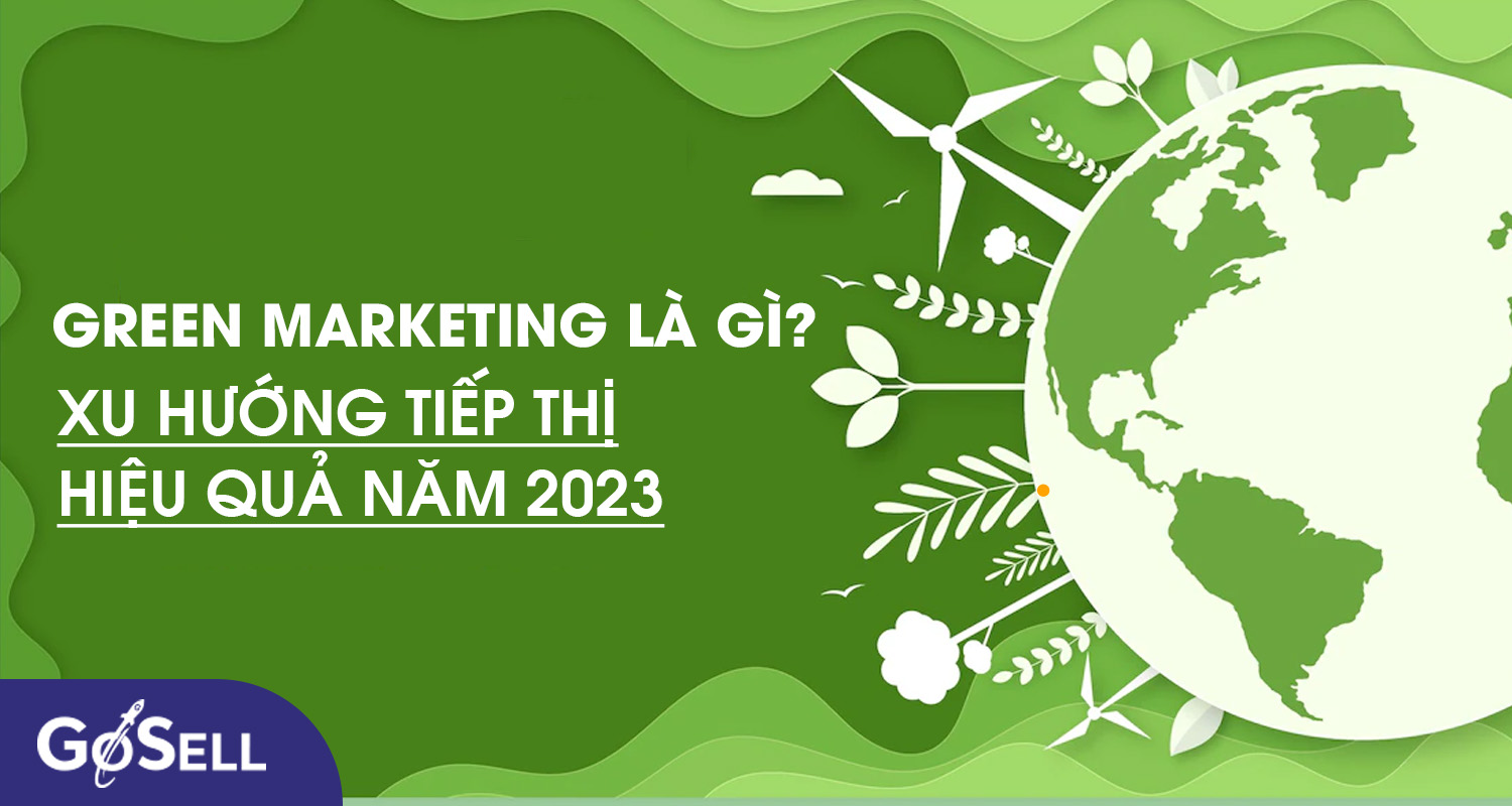 Green Marketing là gì? Xu hướng tiếp thị hiệu quả năm 2023
