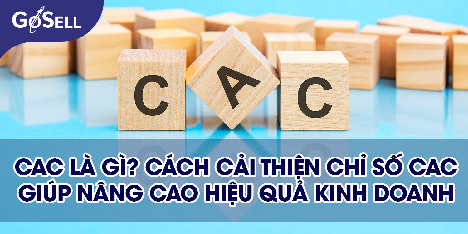 CAC là gì? Cách cải thiện chỉ số CAC giúp nâng cao hiệu quả kinh doanh