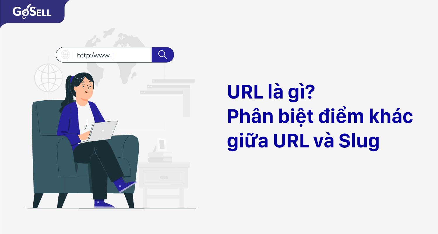 URL là gì? Phân biệt điểm khác nhau giữa URL và Slug
