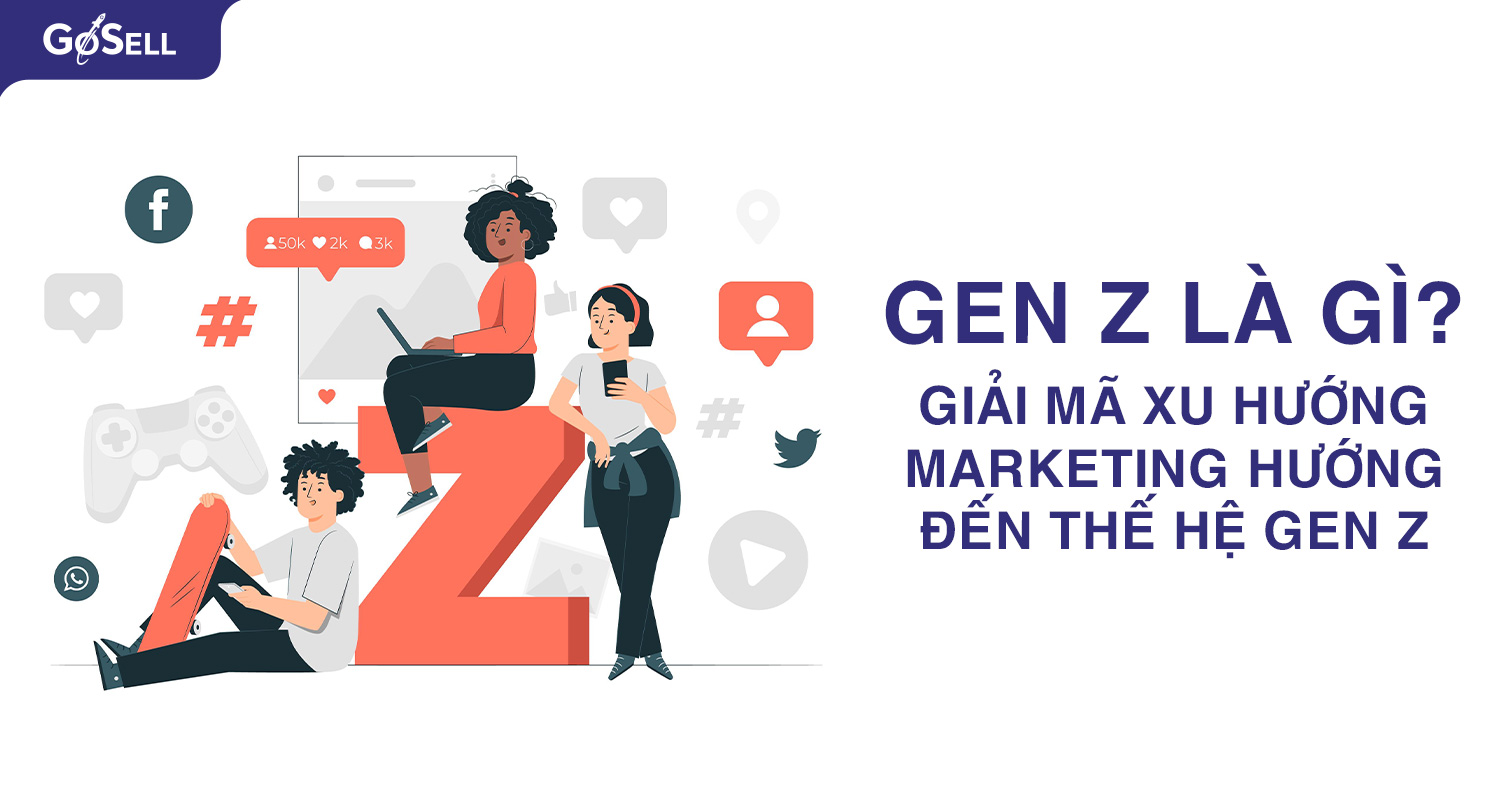 Gen Z là gì? Giải mã xu hướng Marketing hướng đến thế hệ gen Z