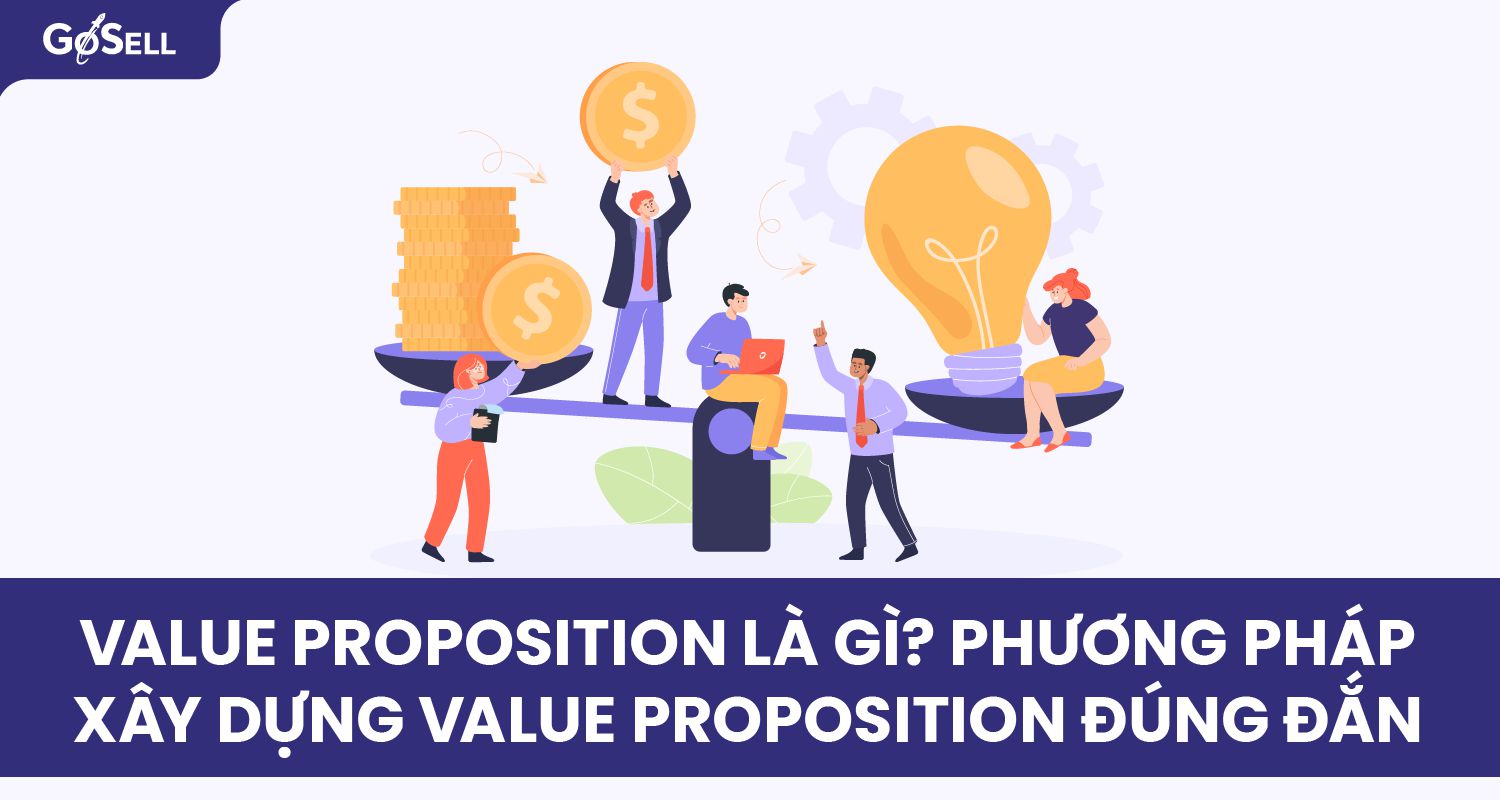 Value proposition là gì? Phương pháp xây dựng value proposition đúng đắn