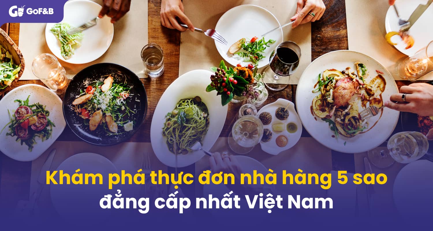 Khám phá thực đơn nhà hàng 5 sao đẳng cấp nhất Việt Nam
