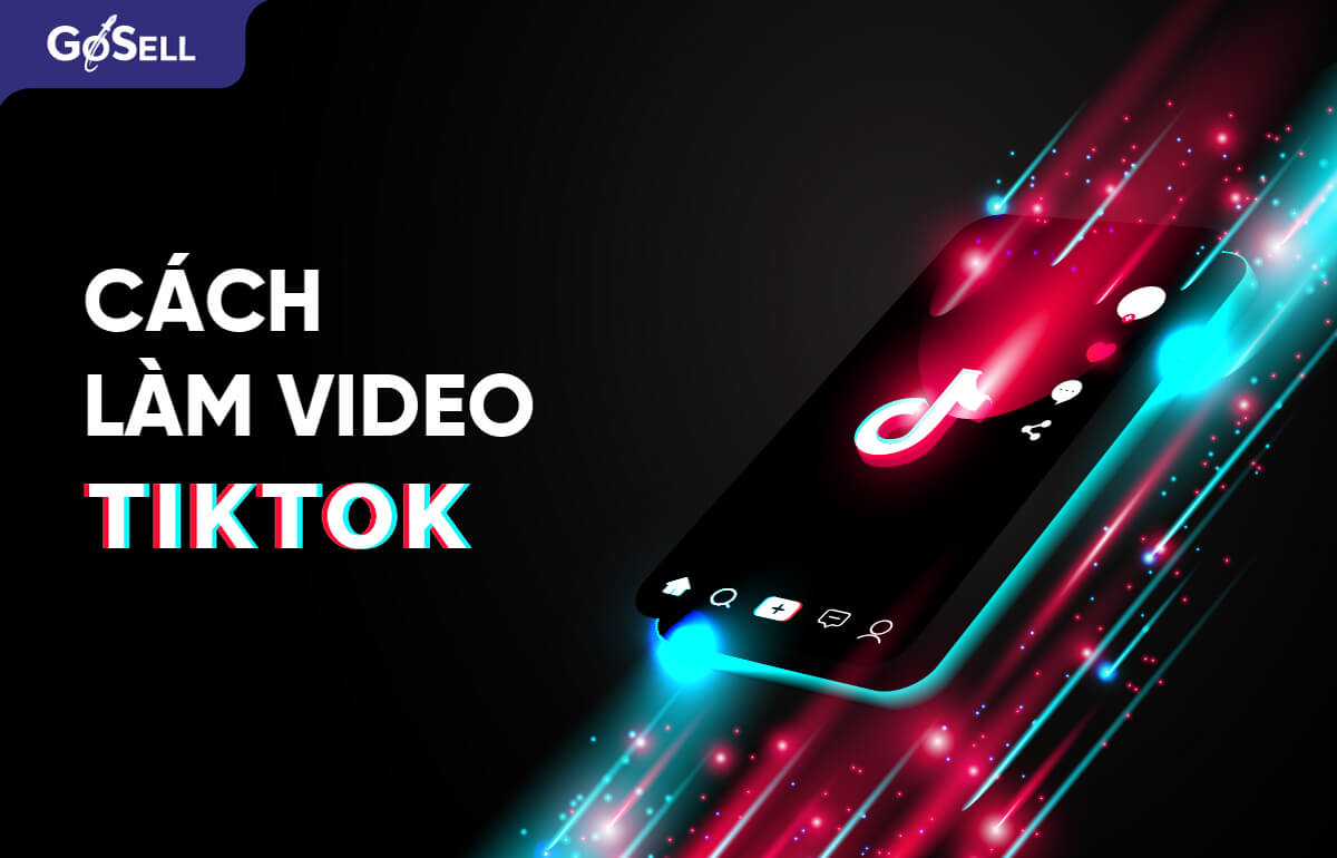 Hướng dẫn cách làm video Tiktok để bán hàng cực bắt trend