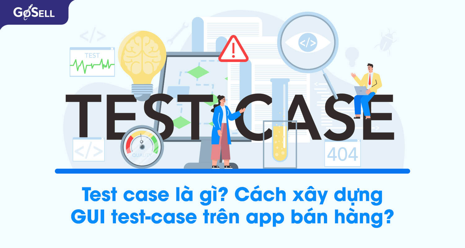 Test case là gì? Cách xây dựng GUI test-case trên app bán hàng?