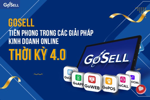 GOSELL TIÊN PHONG TRONG CÁC GIẢI PHÁP KINH DOANH ONLINE THỜI KỲ 4.0